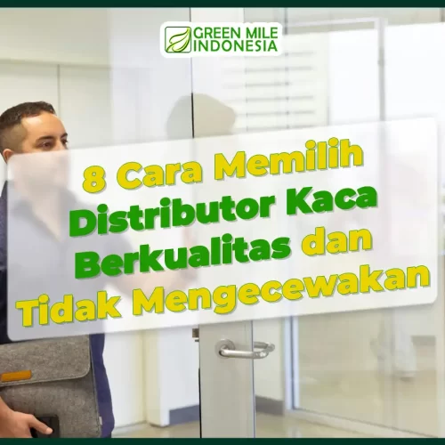 8 Cara Memilih Distributor Kaca Berkualitas dan Tidak Mengecewakan
